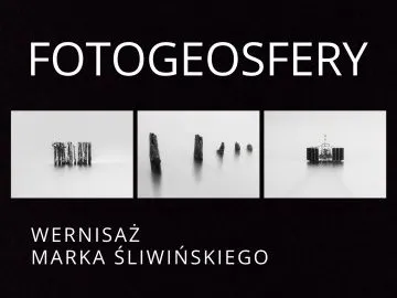 Fotogeosfery. Wernisaż Marka Śliwińskiego